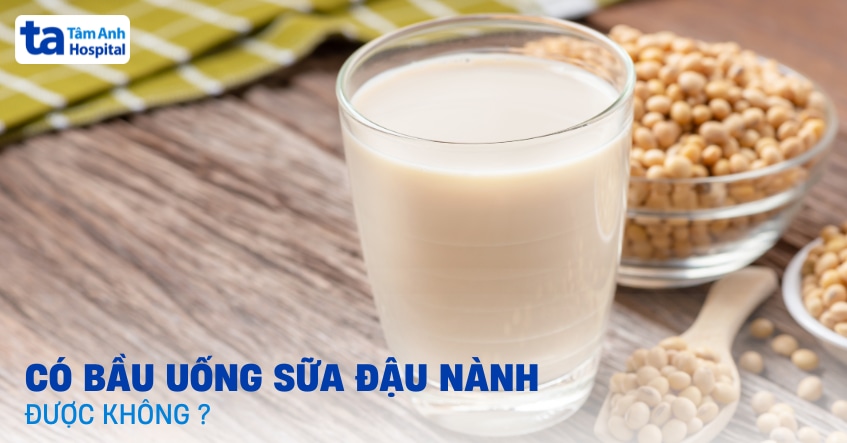 Thắc mắc: Có bầu uống sữa đậu nành được không?