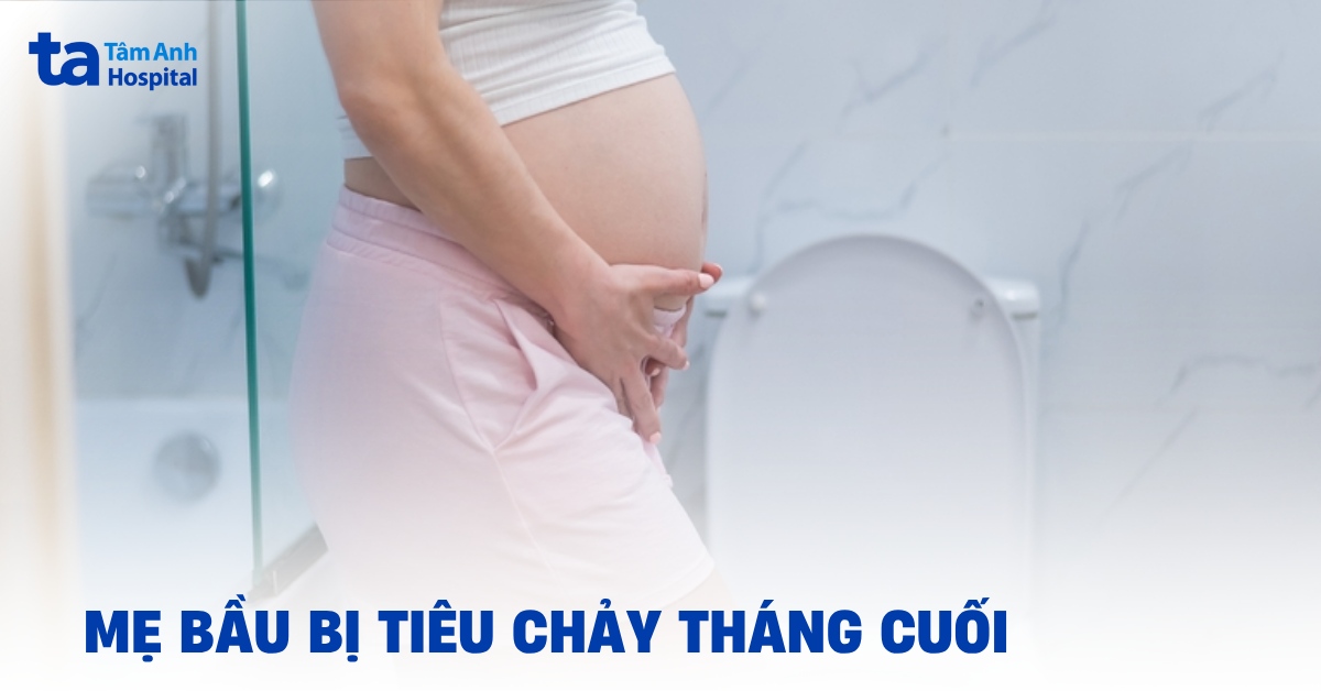 Cảnh giác với mẹ bầu bị tiêu chảy tháng cuối