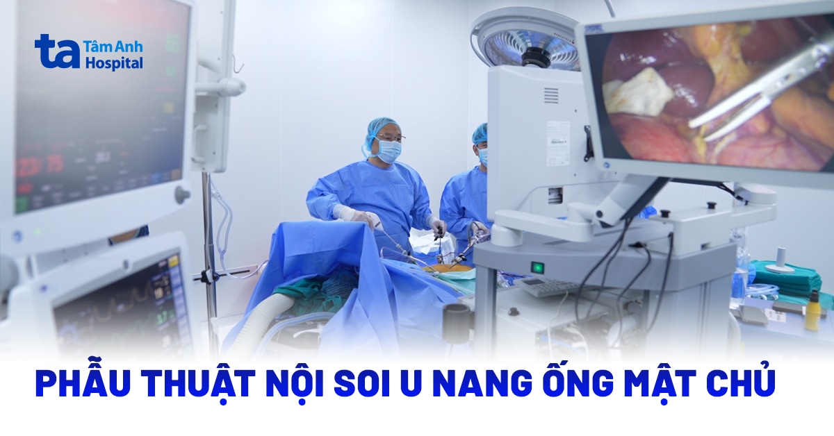 Phẫu thuật nội soi u nang ống mật chủ: Ưu điểm và điều cần lưu ý