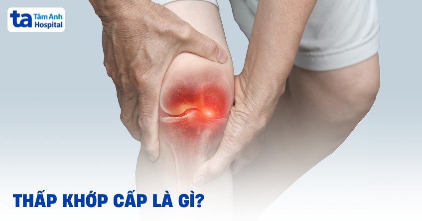 Hiểu đúng về thấp khớp cấp như thế nào?
