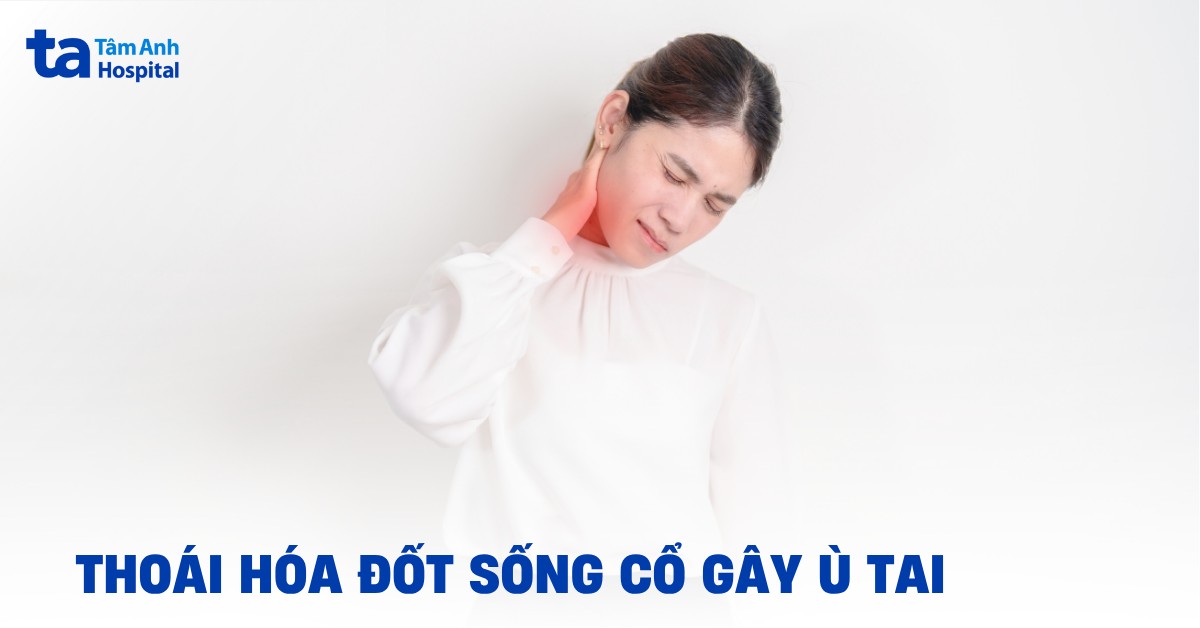 Thoái hóa đốt sống cổ gây ù tai có đáng lo ngại không?