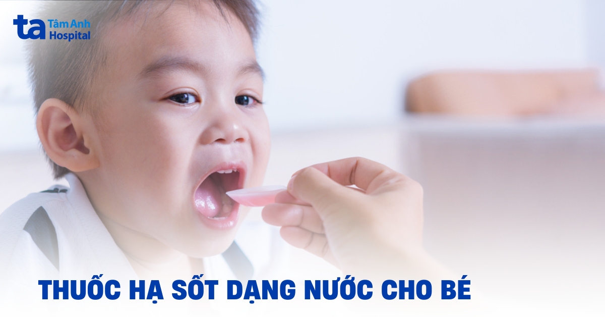 Dùng thuốc hạ sốt dạng nước cho bé tại nhà sao cho đúng?