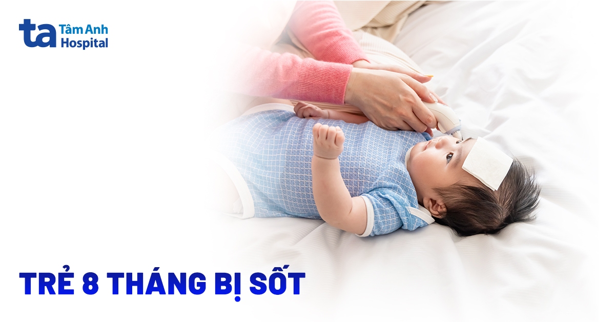 Trẻ 8 tháng bị sốt 38-40 độ: Phân loại mức độ và hướng dẫn hạ sốt