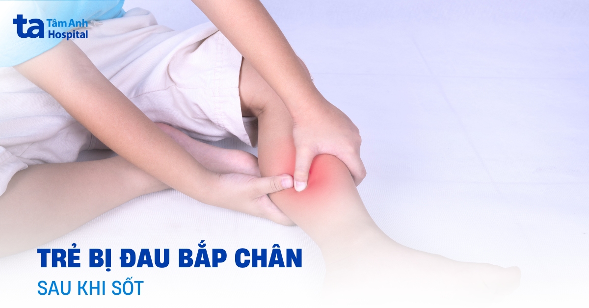 Vì sao trẻ bị đau bắp chân sau khi sốt? Khi nào cần lo lắng