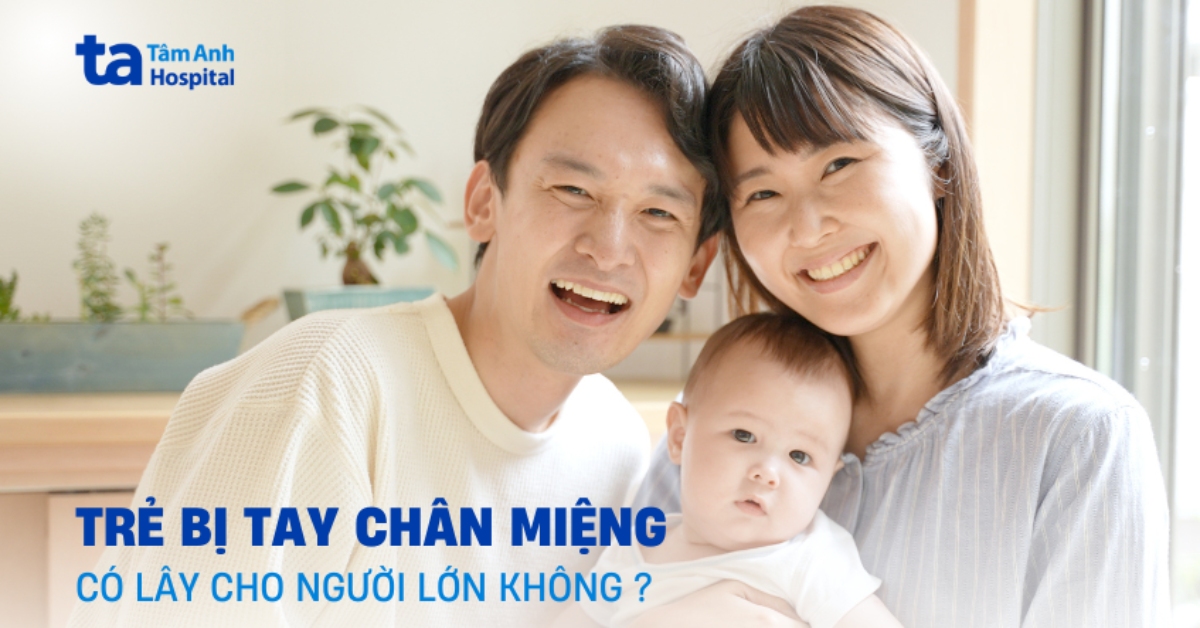 Trẻ bị tay chân miệng có lây cho người lớn không?