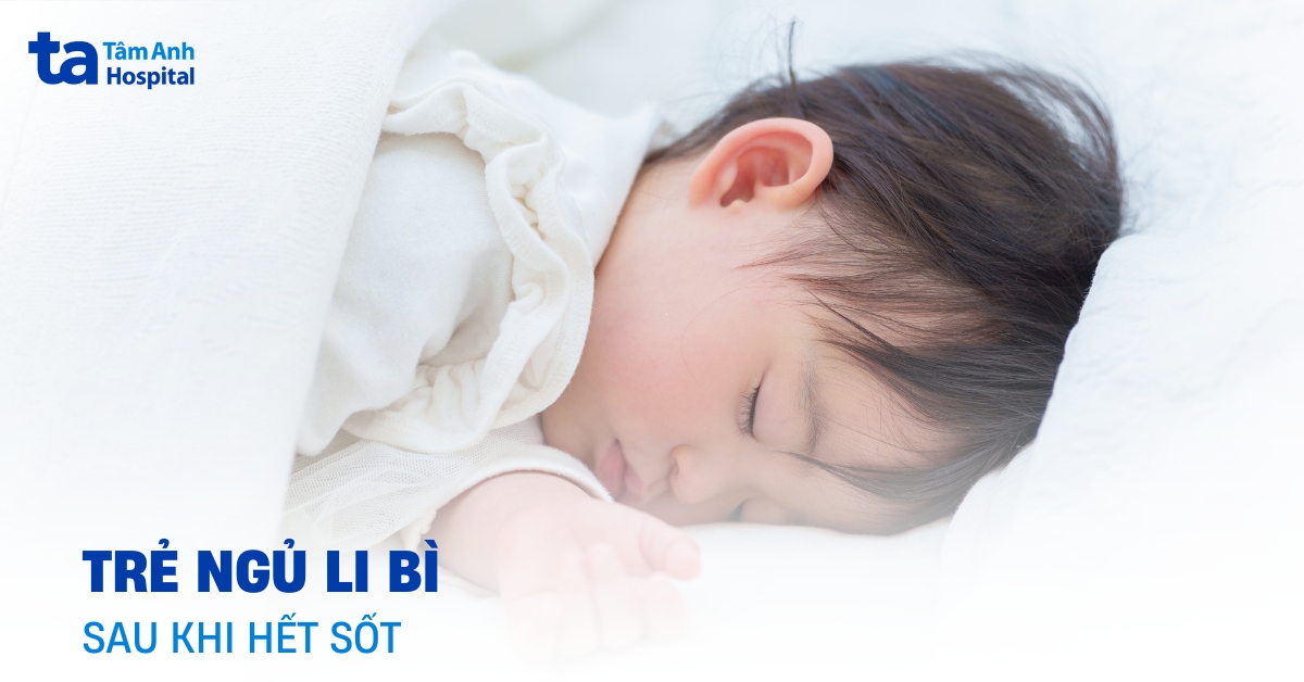 Trẻ Ngủ Li Bì Sau Khi Hết Sốt