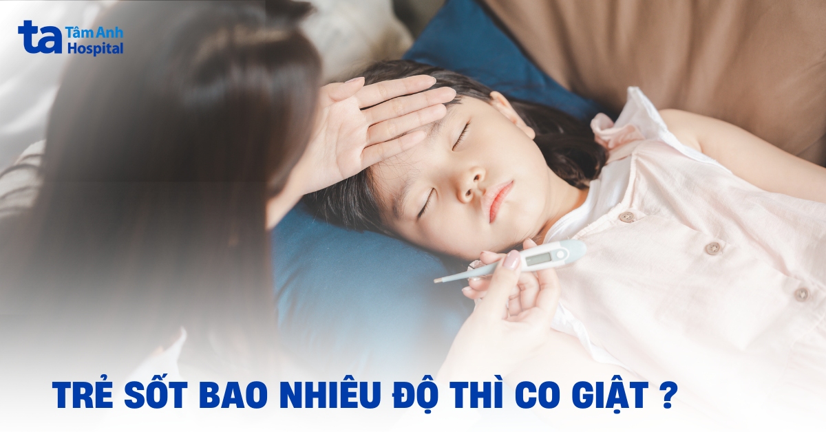 Giải đáp: Trẻ sốt bao nhiêu độ thì co giật?