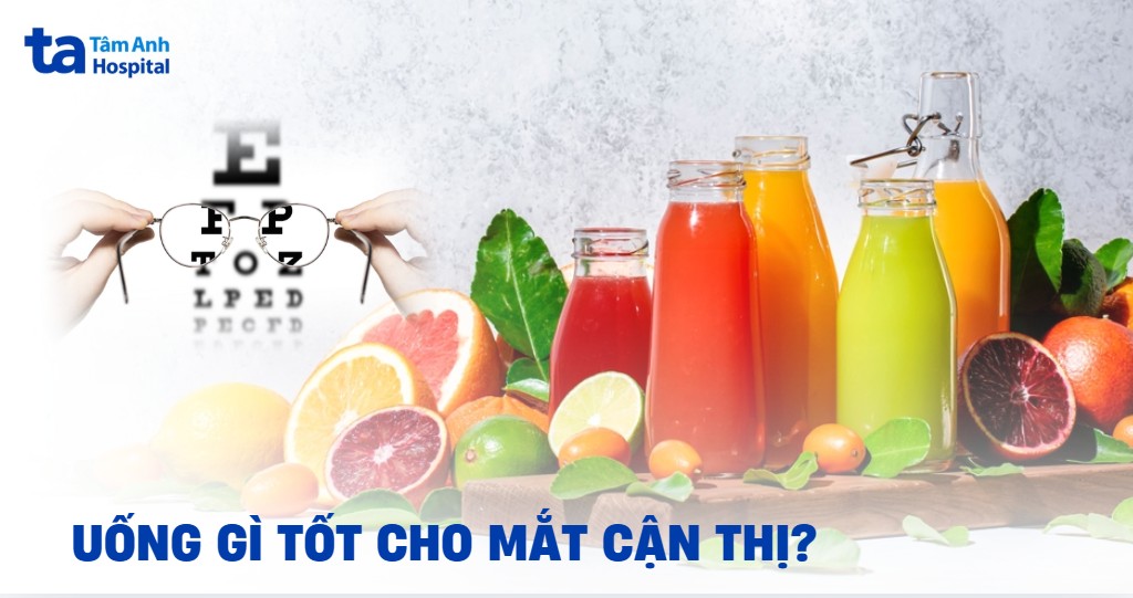 Uống gì tốt cho mắt cận thị? 11 loại đồ uống nên bổ sung