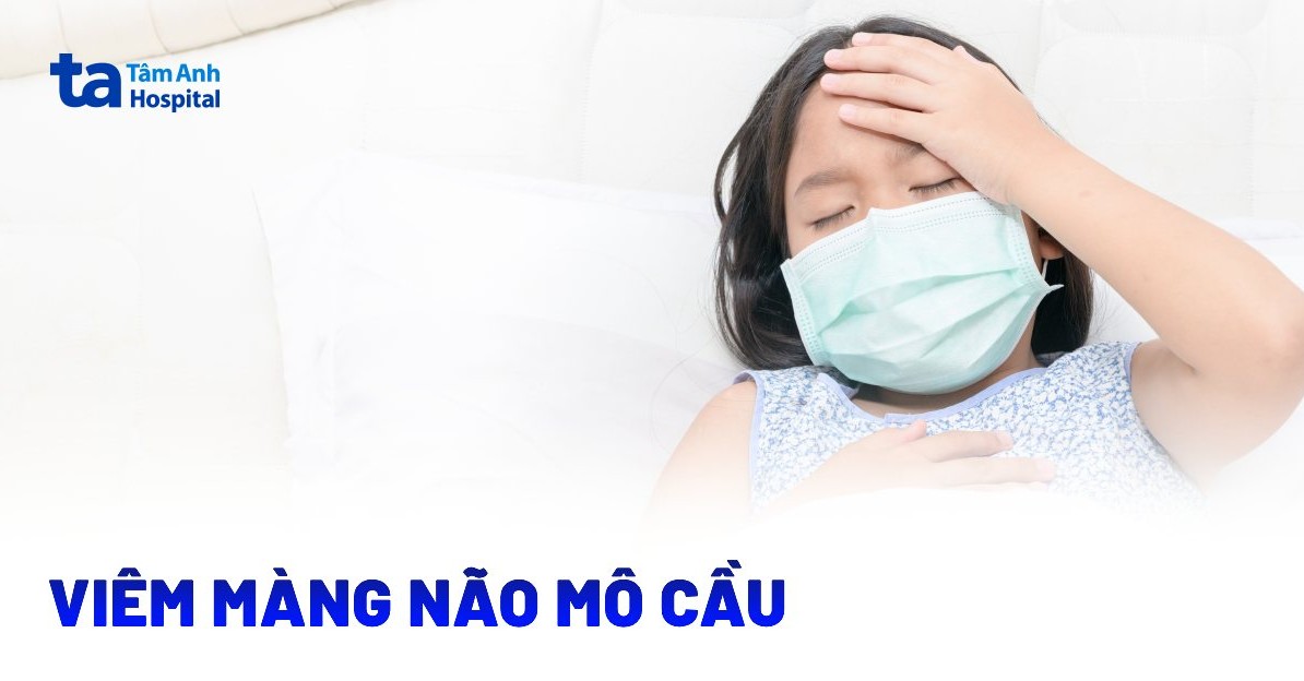 Viêm màng não mô cầu là bệnh gì? Đâu là nguyên nhân?