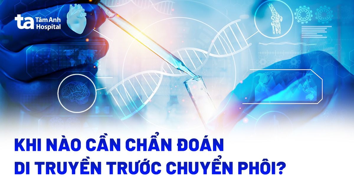 Chẩn Đoán Di Truyền Trước Chuyển Phôi