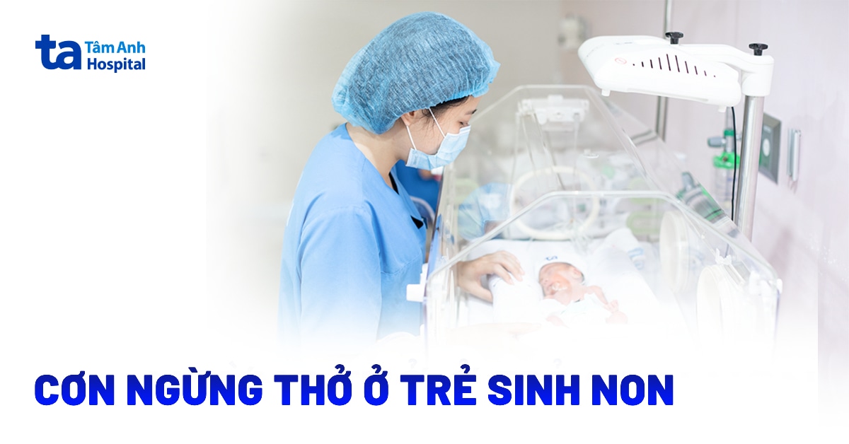 Dấu Hiệu Cơn Ngừng Thở Ở Trẻ Sinh Non Cha Mẹ Cần Biết Cơn Ngừng Thở Ở Trẻ Sinh Non