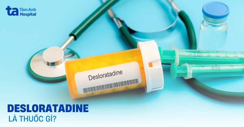 Desloratadine: Công dụng, liều dùng và cơ chế kháng histamin