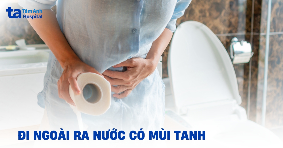 Khi đi ngoài ra nước có mùi tanh là bị gì?
