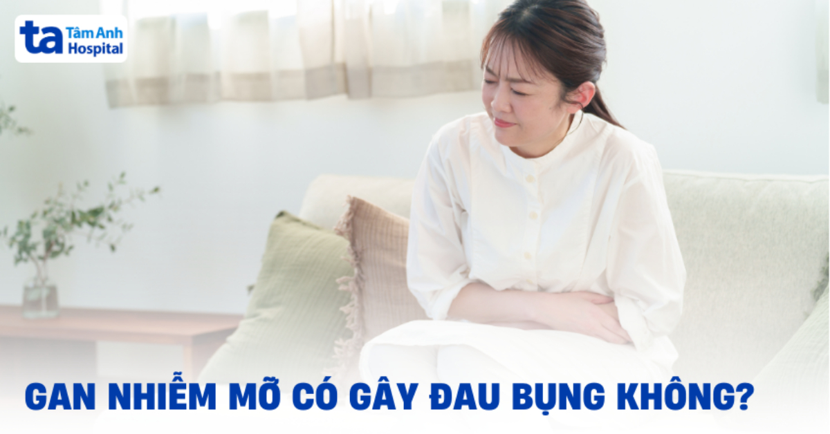 Giải đáp: Gan nhiễm mỡ có gây đau bụng không?