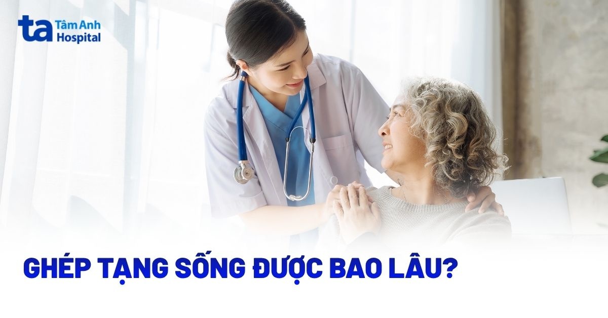 Ghép Tạng Sống Được Bao Lâu