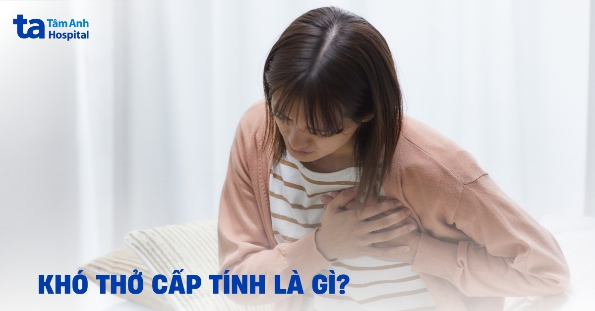 Tình trạng khó thở cấp là gì? Các nguyên nhân thường gặp