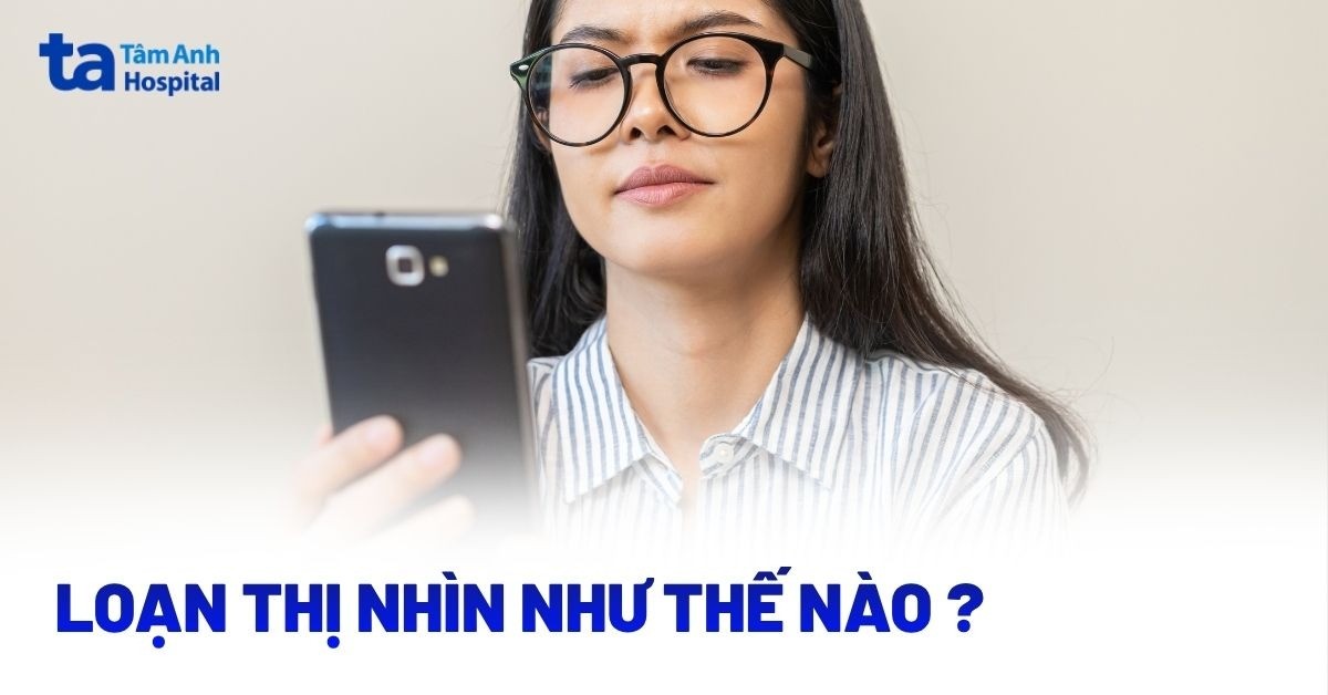 Loạn Thị Nhìn Như Thế Nào