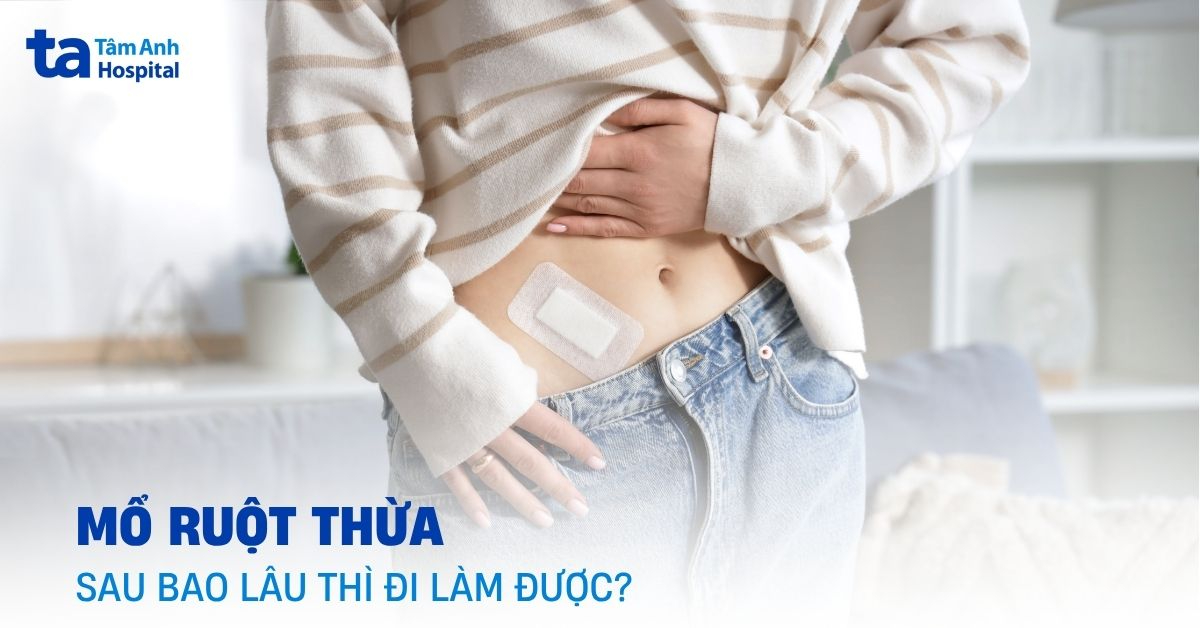 Mổ Ruột Thừa Sau Bao Lâu Thì Đi Làm Được