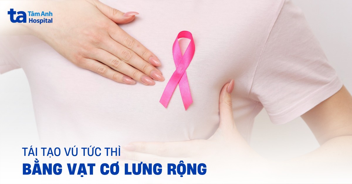 Tái Tạo Vú Tức Thì Bằng Vạt Cơ Lưng Rộng