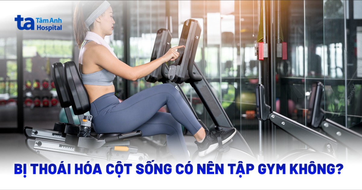 Thoái Hóa Cột Sống Có Nên Tập Gym​
