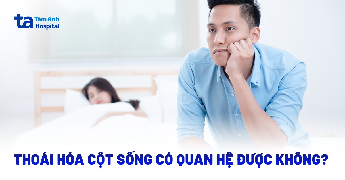 Thoái Hóa Cột Sống Có Quan Hệ Được Không
