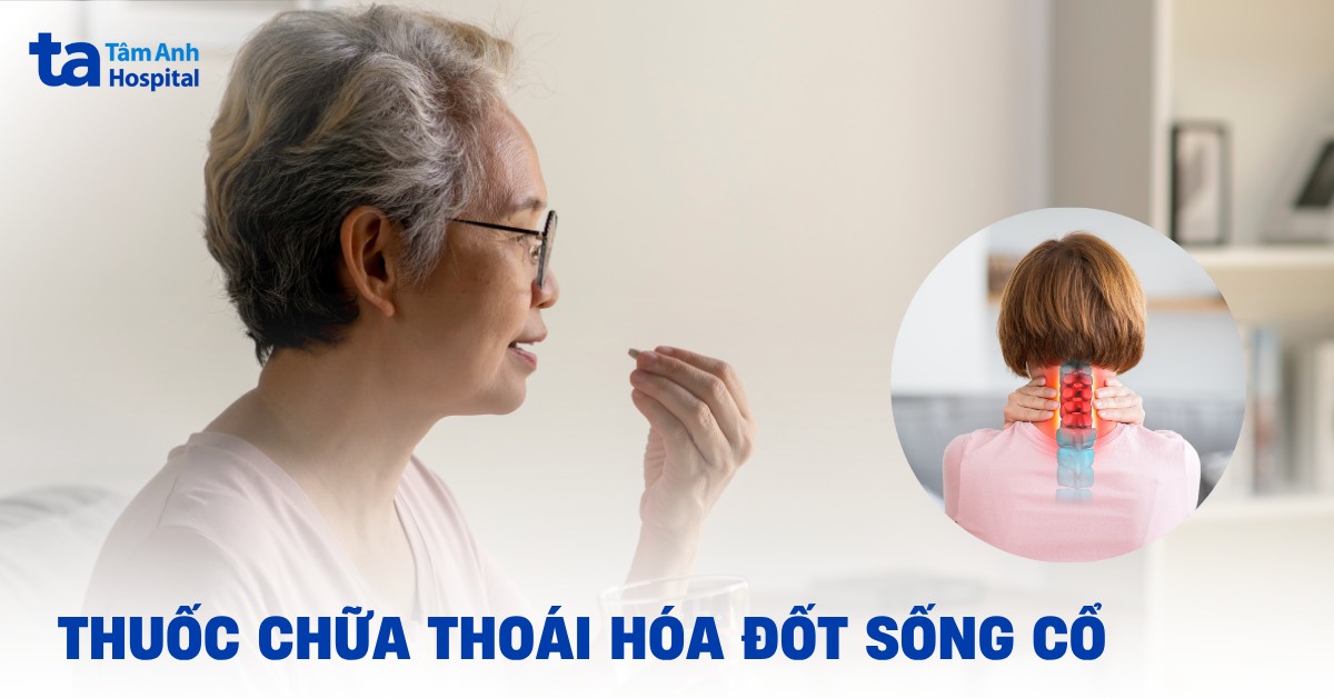 7 loại thuốc chữa thoái hóa đốt sống cổ thường dùng