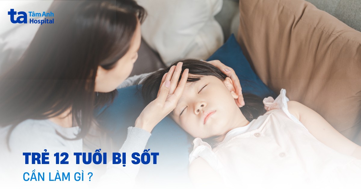 Trẻ 12 Tuổi Bị Sốt Cần Chăm Sóc