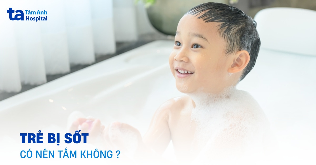 Trẻ Bị Sốt Có Nên Tắm Không