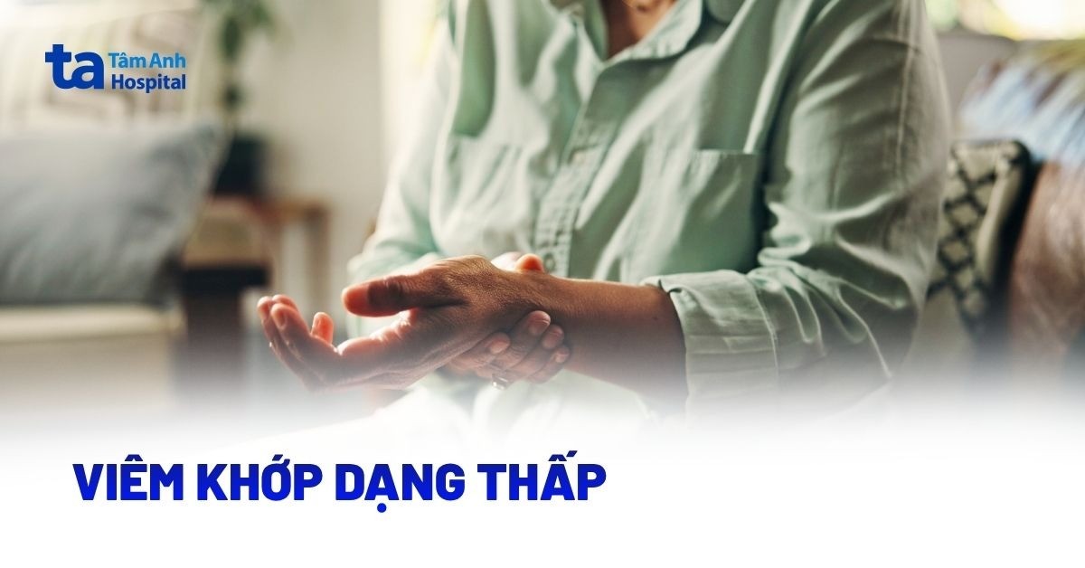 Viêm khớp dạng thấp: Nguyên nhân, triệu chứng và điều trị