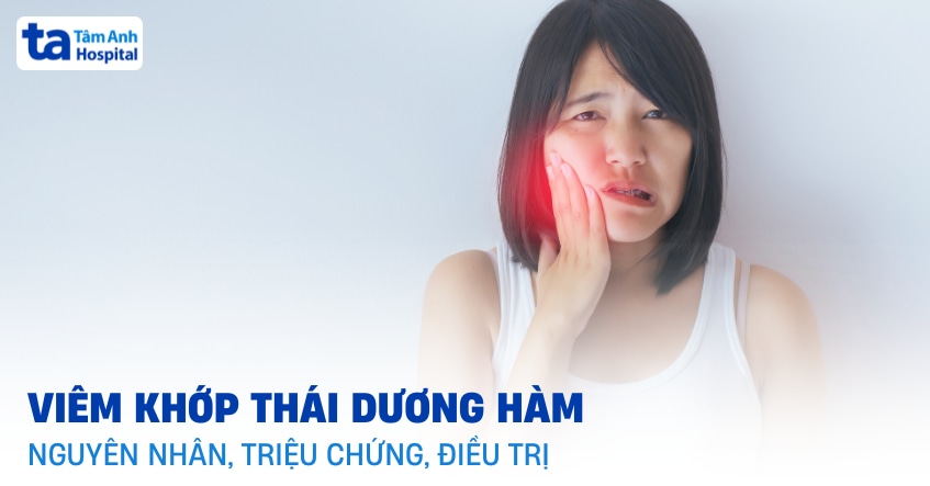 Viêm khớp thái dương hàm do đâu? Điều trị thế nào?